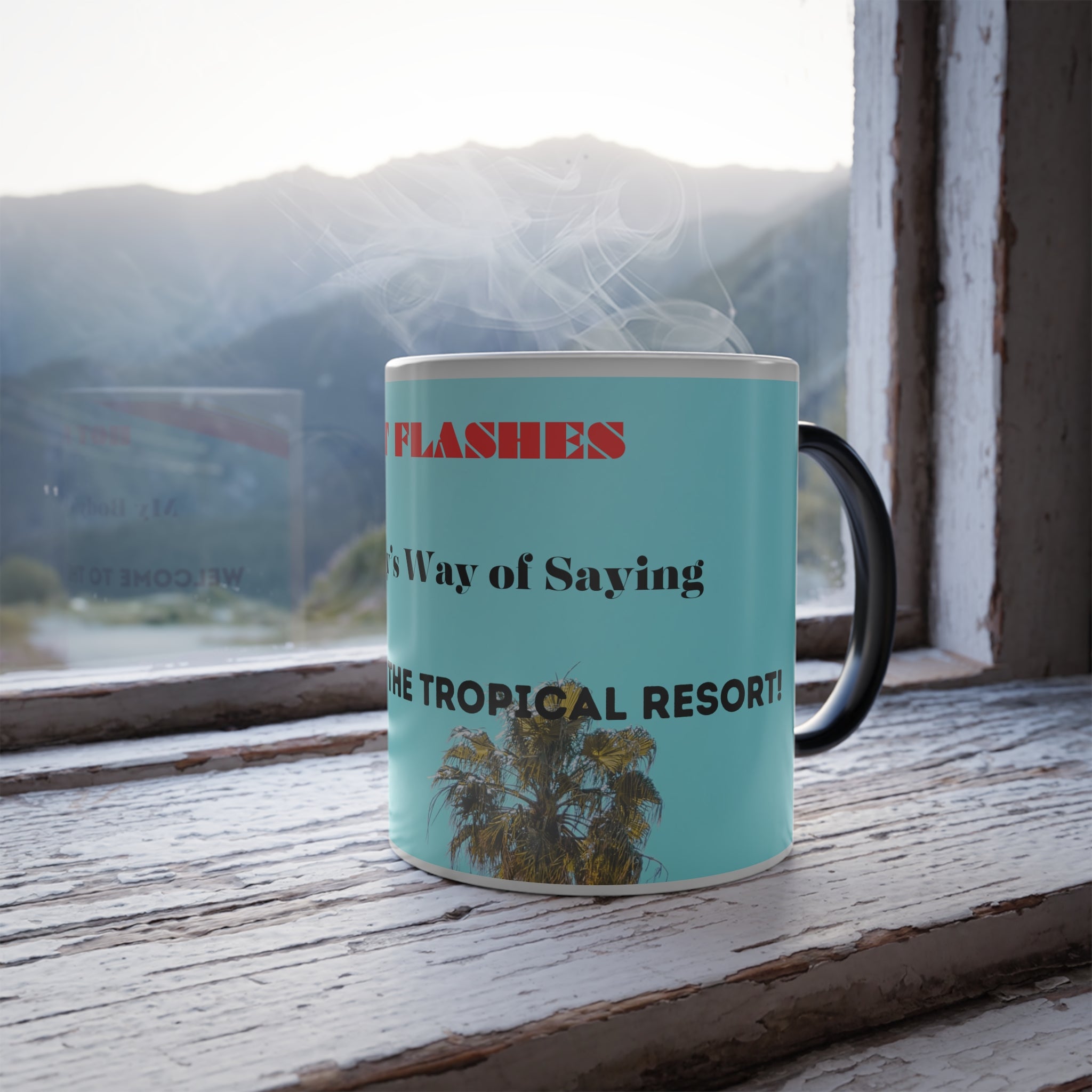 Hot Flashes: My Bodys Way of Saying Welcome to the Tropical Resort! Color Morphing Mug, 11oz