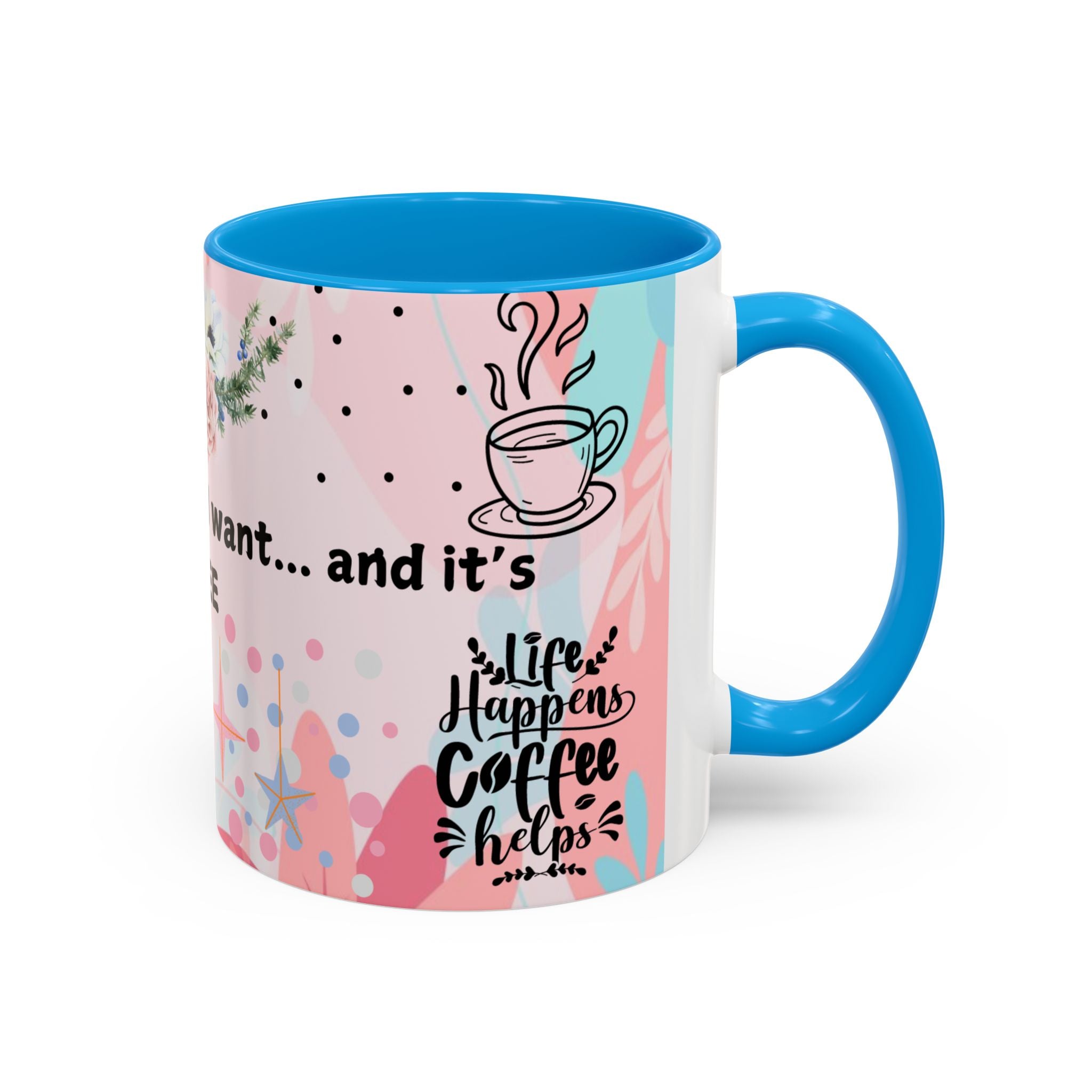 I Finally Know What I Want and Its Coffee Funny Coffee Mug