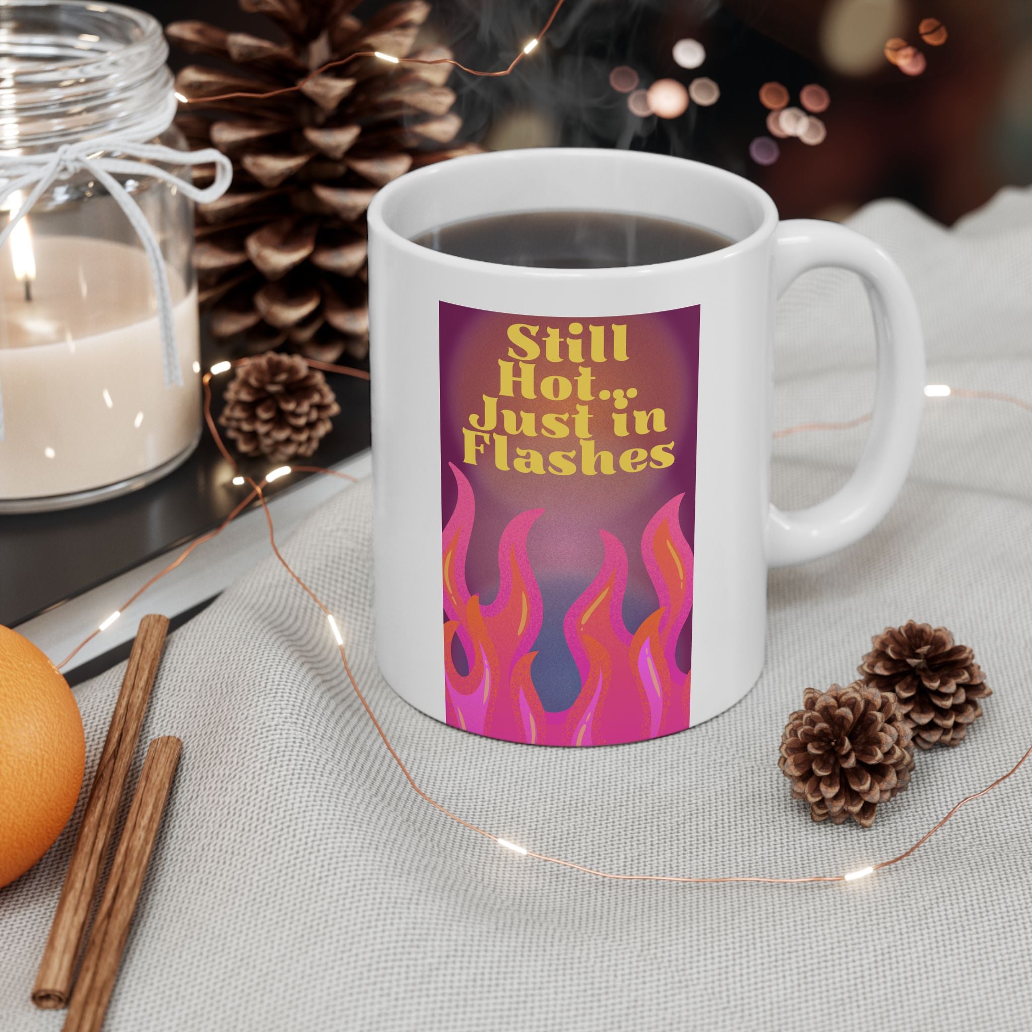 Still Hot Just in Flashes  Perimenopause Empowerment Mug