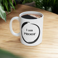 I Am Proof Mug - 11 oz Ceramic Coffee Cup | Inspirational Gift