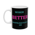 Wiser Better Unapologetically Me Ceramic Mug