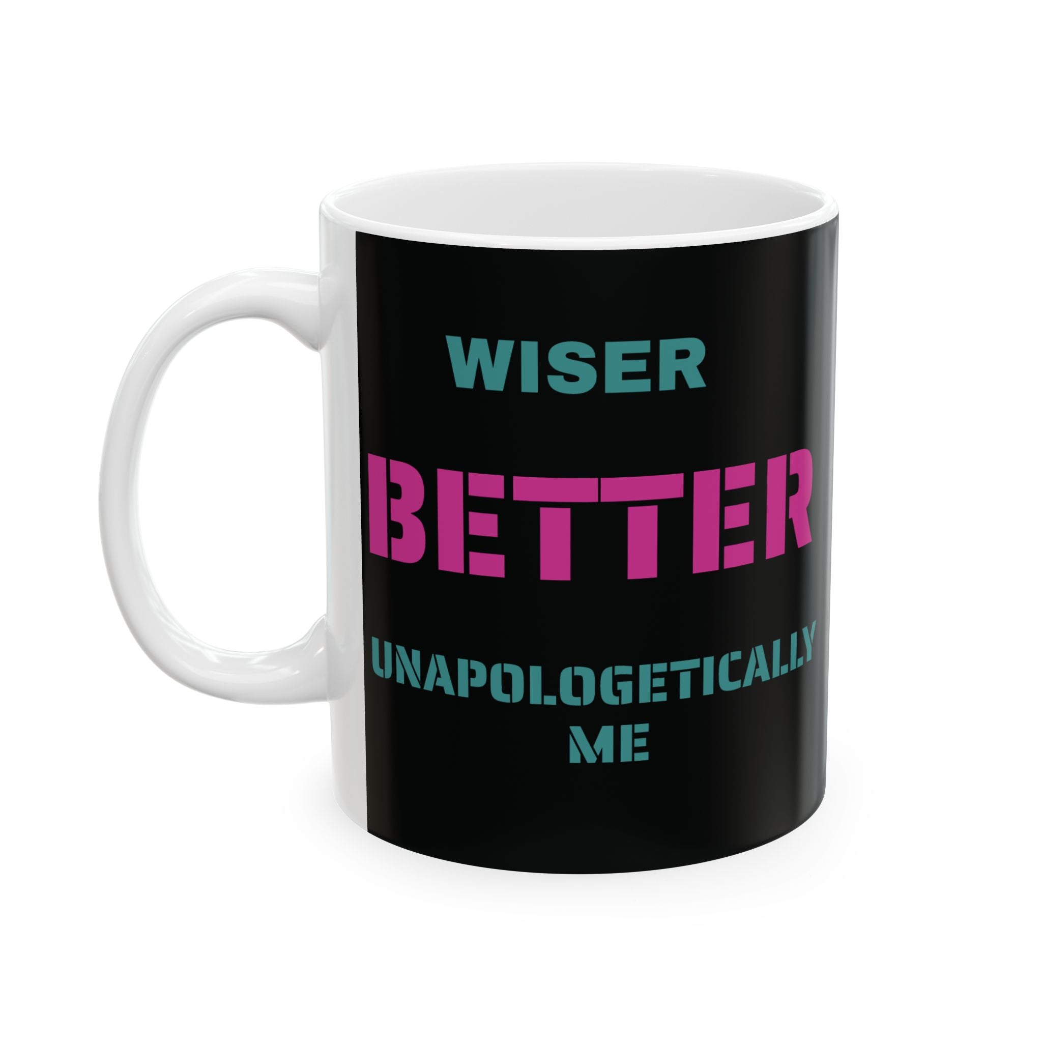 Wiser Better Unapologetically Me Ceramic Mug