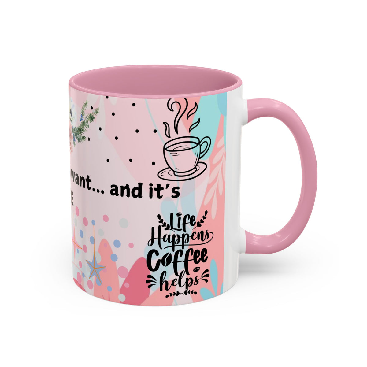 I Finally Know What I Want and Its Coffee Funny Coffee Mug