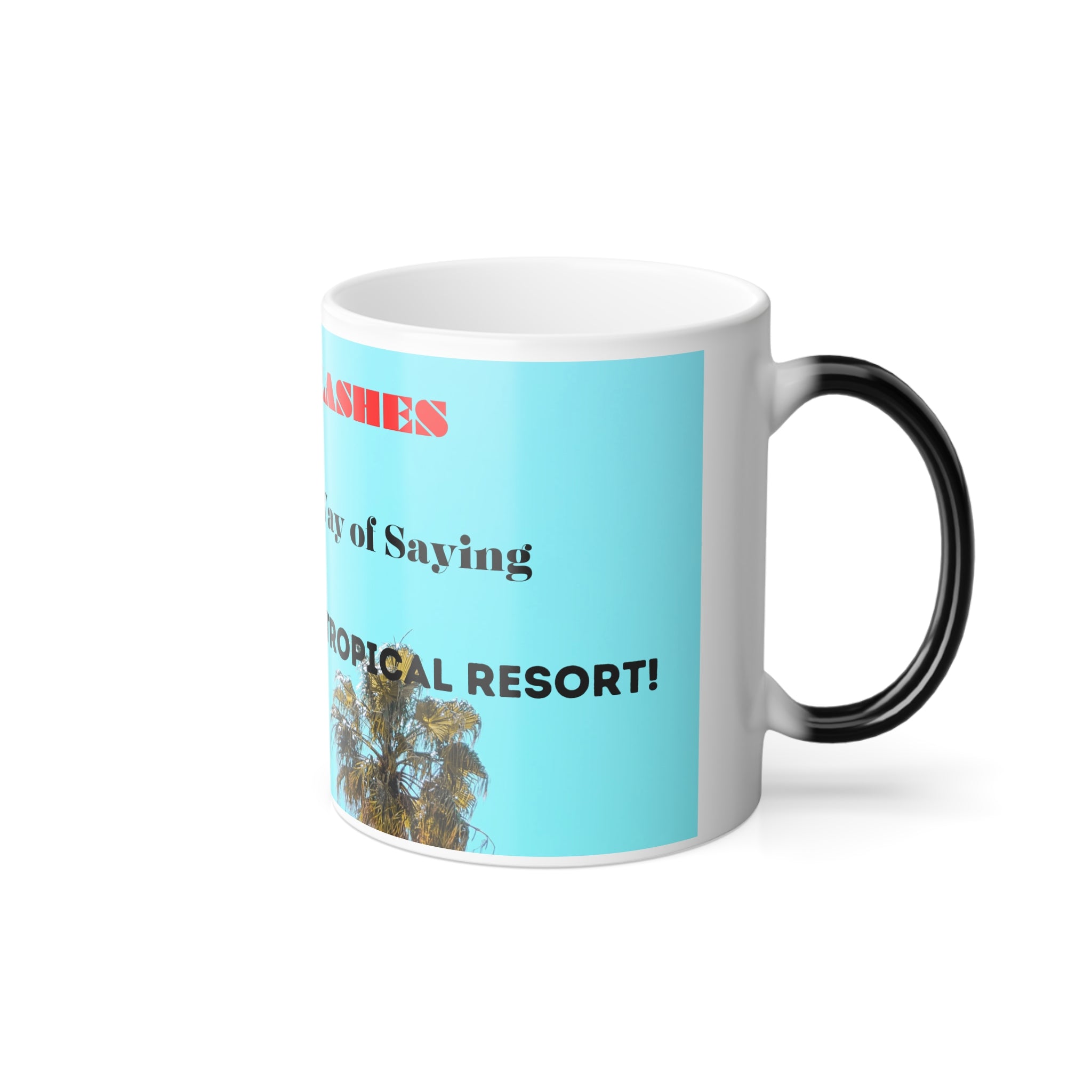 Hot Flashes: My Bodys Way of Saying Welcome to the Tropical Resort! Color Morphing Mug, 11oz