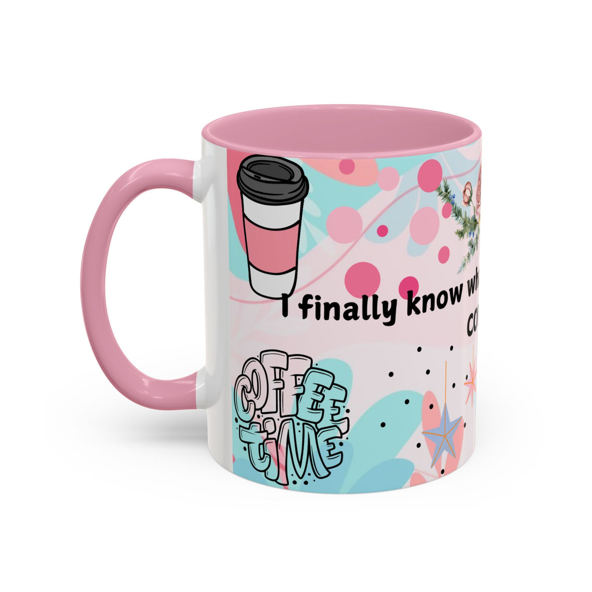 I Finally Know What I Want and Its Coffee Funny Coffee Mug