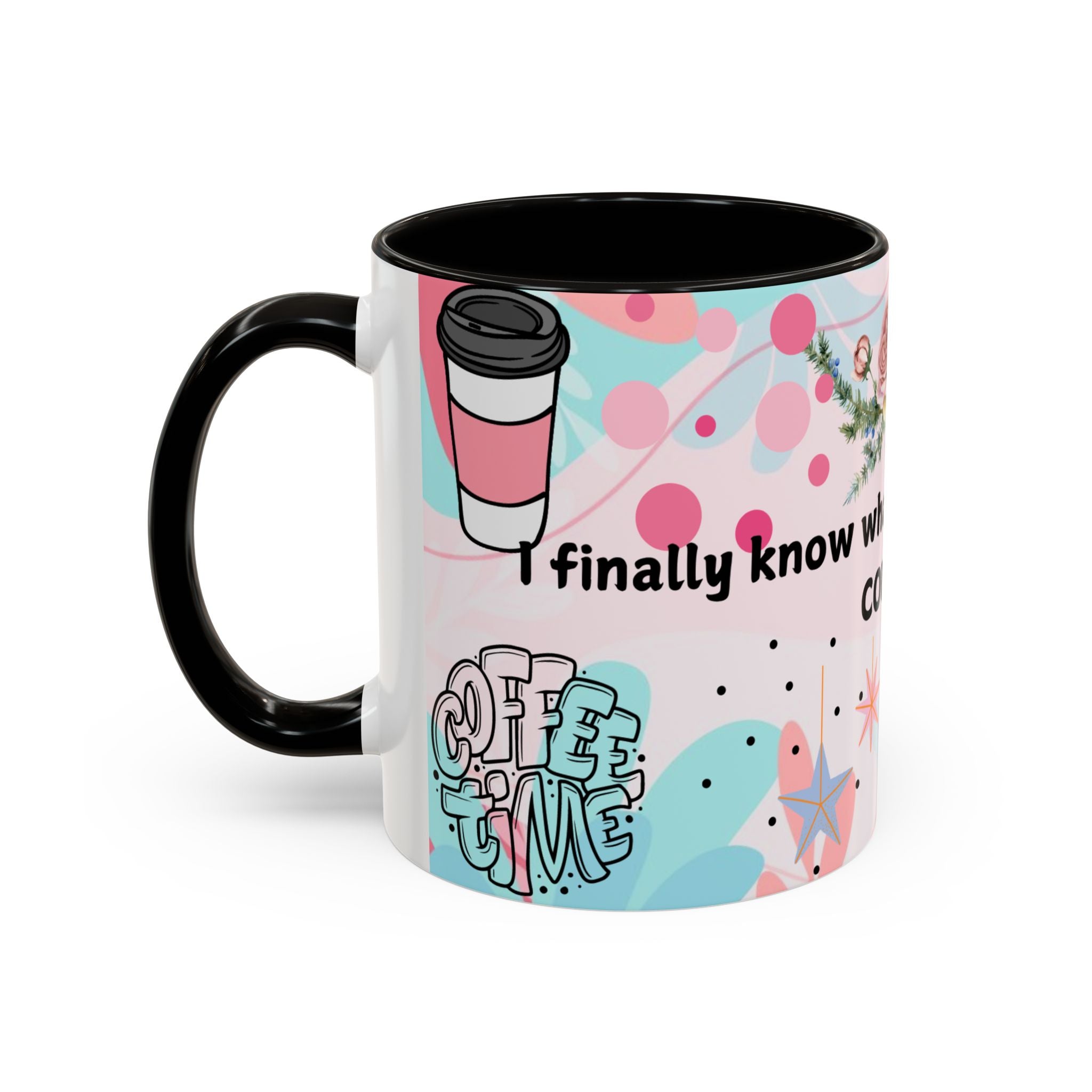 I Finally Know What I Want and Its Coffee Funny Coffee Mug