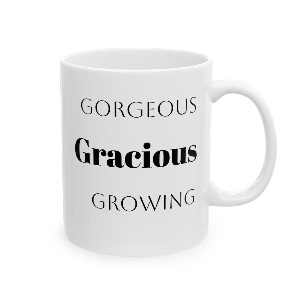Gorgeous Gracious Growing Ceramic Mug Birthdays Celebrations of milestones, 11 oz