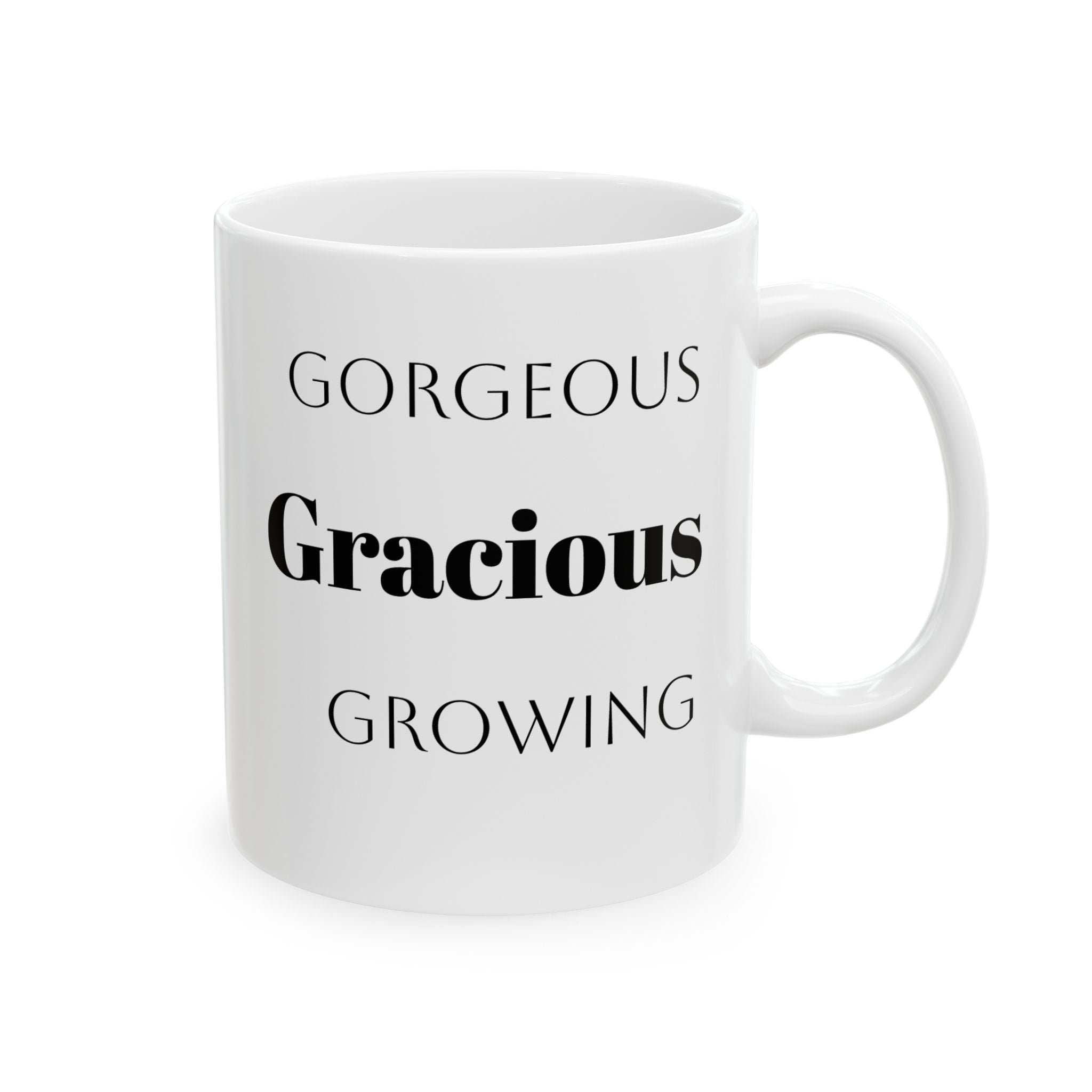Gorgeous Gracious Growing Ceramic Mug Birthdays Celebrations of milestones, 11 oz