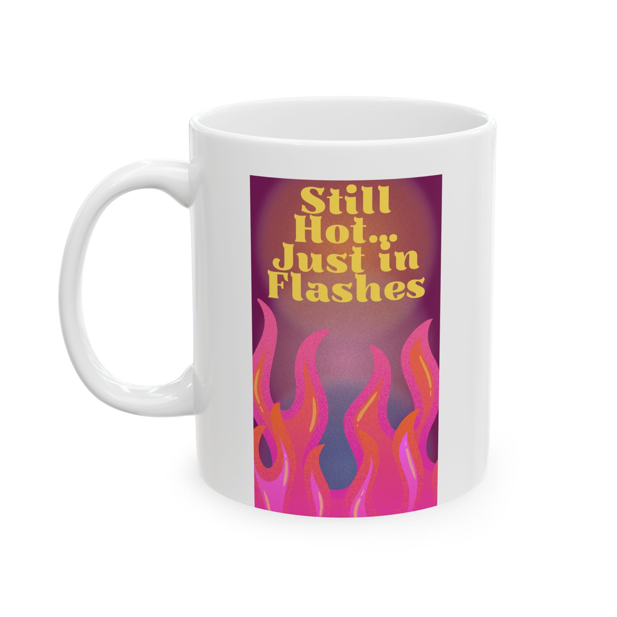 Still Hot Just in Flashes  Perimenopause Empowerment Mug