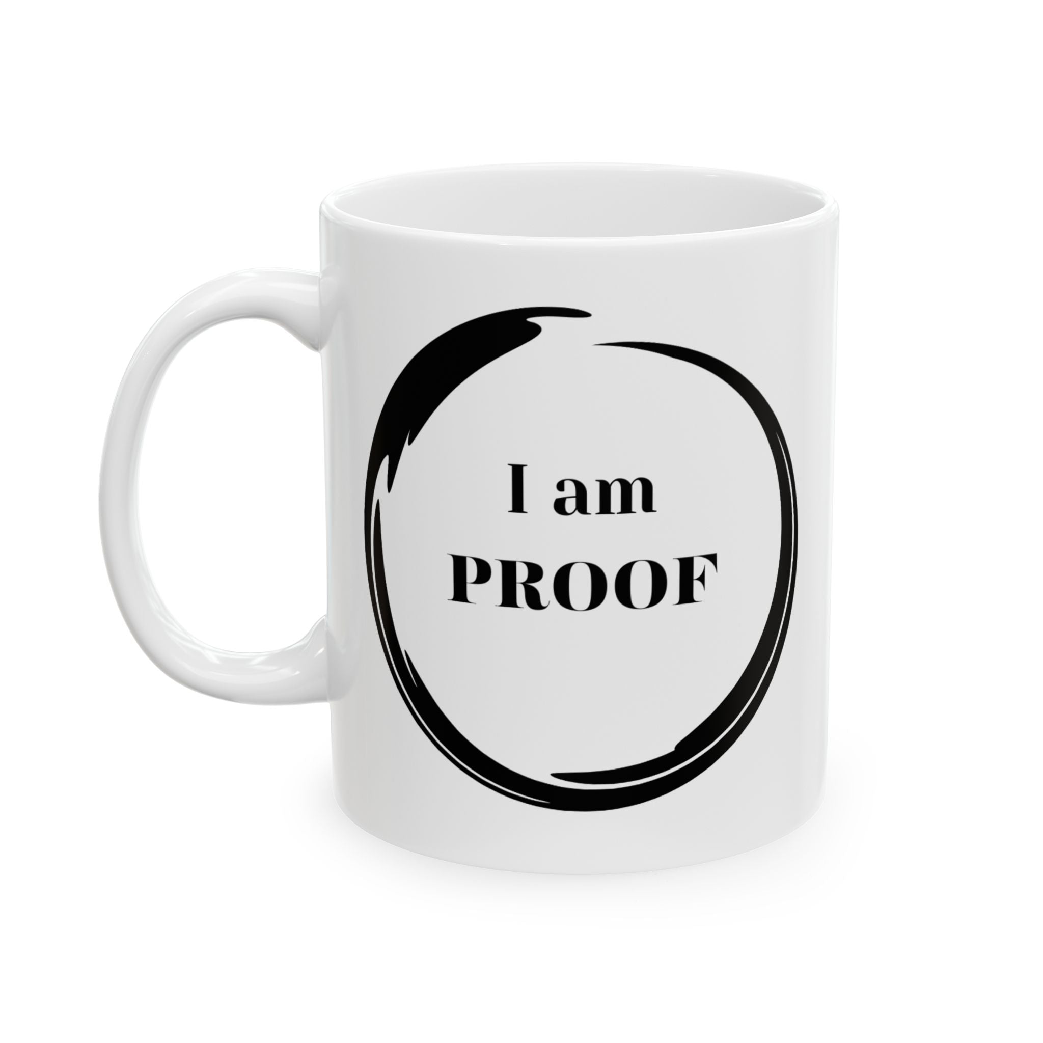 I Am Proof Mug - 11 oz Ceramic Coffee Cup | Inspirational Gift