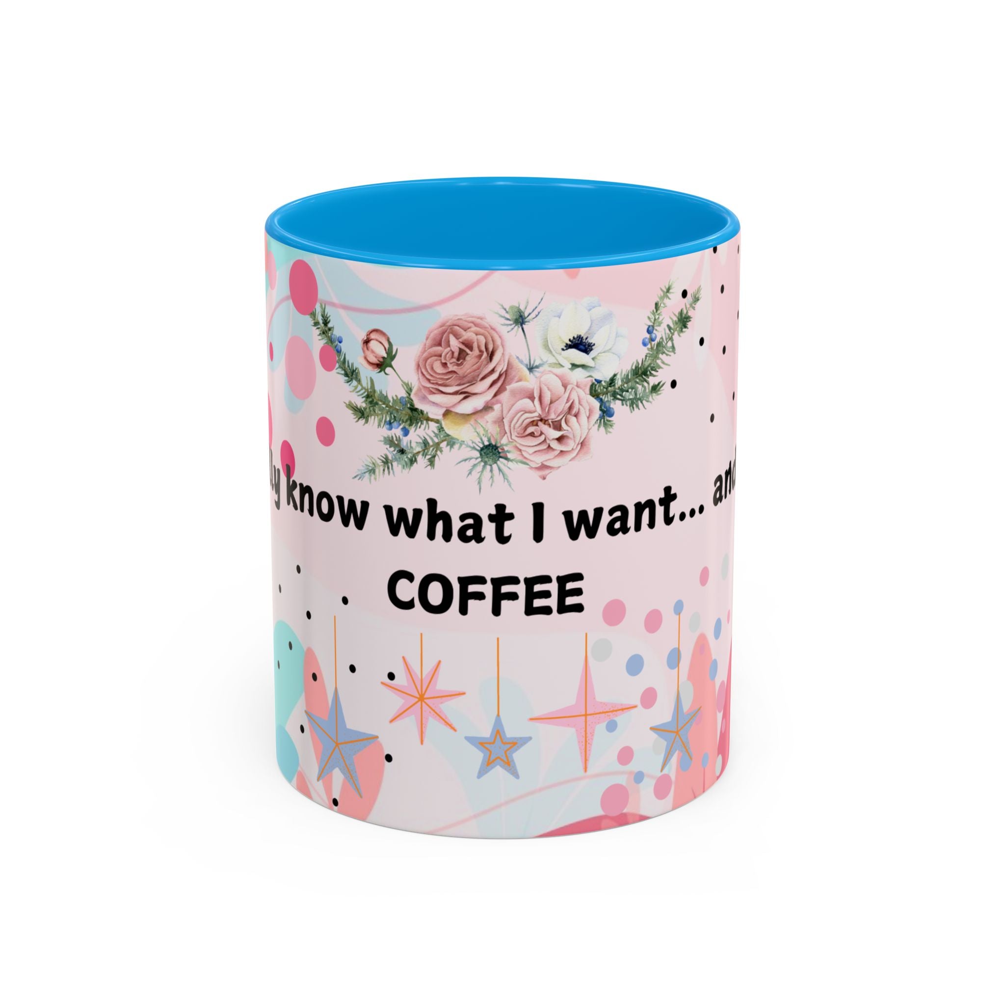 I Finally Know What I Want and Its Coffee Funny Coffee Mug